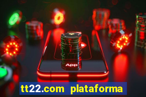 tt22.com plataforma de jogos